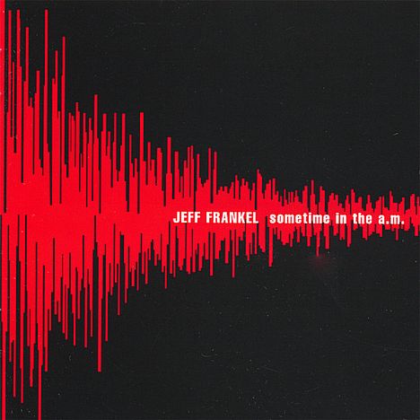 Jeff Frankel: Sometime In The A.M., CD