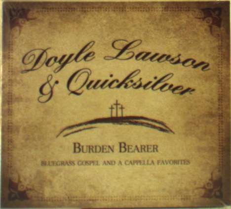 Doyle Lawson &amp; Quicksilver: Burden Bearer, CD