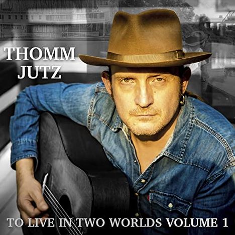 Thomm Jutz: To Live In Two Worlds Volume 1, CD