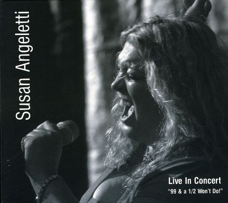 Susan Angeletti: Live In Concert: 99 &amp; A 1/2 Won't Do!, CD