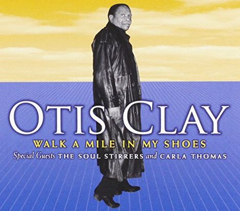 Otis Clay: Walk A Mile In My Shoes, CD
