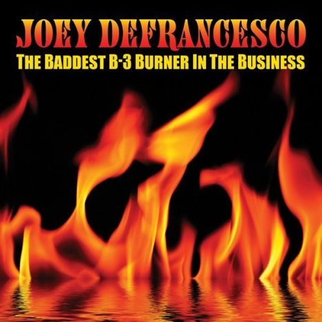 Joey DeFrancesco (1971-2022): Baddest B-3 Burner In The Business, 2 CDs