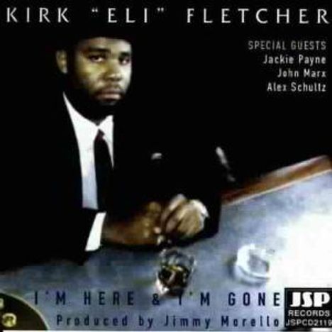 Kirk Fletcher: I'm Here &amp; I'm Gone, CD