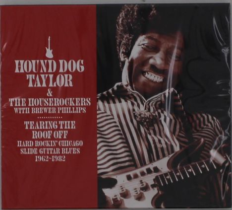 Hound Dog Taylor: Tearing The Roof Off: Hard Rocking Chicago Slide Guitar Blues, 2 CDs