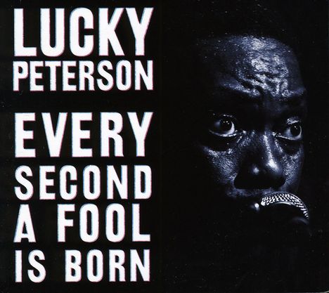 Lucky Peterson: Every Second A Fool Is Born, CD