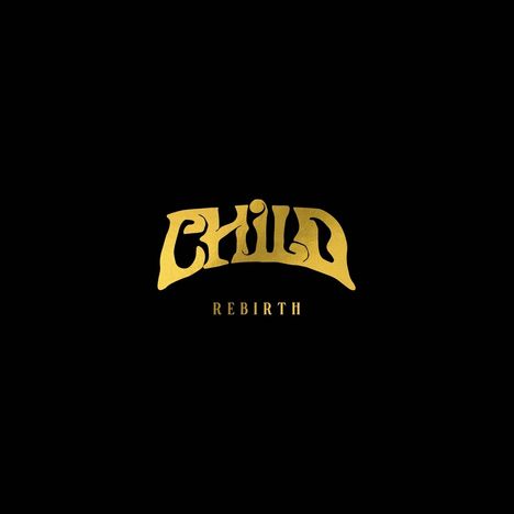 "CHILD" und "REBIRTH" in goldenen Buchstaben auf schwarzem Hintergrund.