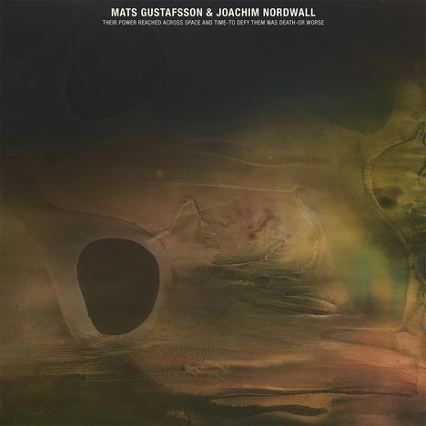Mats Gustafsson &amp; Joachim Nordwall: Their Power Reached Across Space And Time - To Defy Them Was Death - Or Worse, LP