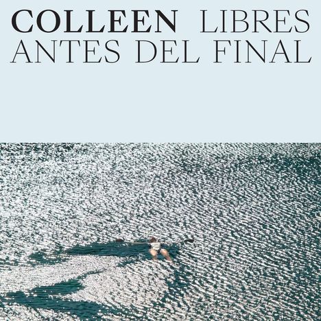 Oben steht "COLLEEN LIBRES ANTES DEL FINAL". Darunter schwimmt eine Person in schimmerndem Wasser.