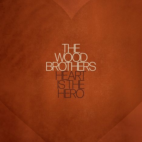 The Wood Brothers: Heart Is The Hero, CD