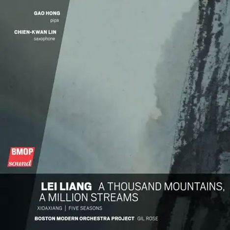 LEI LIANG: A THOUSAND MOUNTAINS, A MILLION STREAMS. Mit Gao Hong, Chien-Kwan Lin. Boston Modern Orchestra Project.