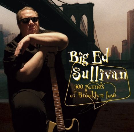 Big Ed Sullivan: 300 Pounds Of Brooklyn Love, CD