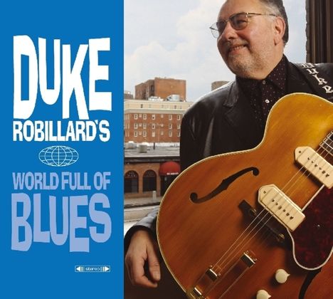 Duke Robillard: World Full Of Blues, 2 CDs