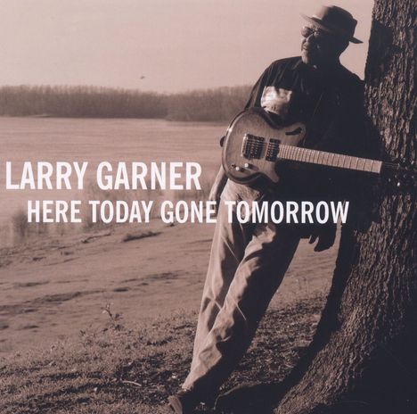 Larry Garner: Here Today Gone Tomorrow, CD