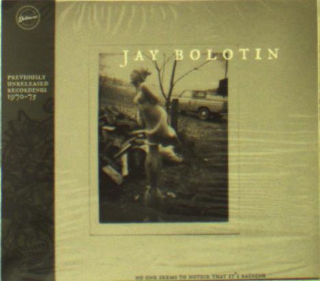 Jay Bolotin: No One Seems To Notice That It's Raining: Previously Unreleased Recordings 1970 - 1975, CD