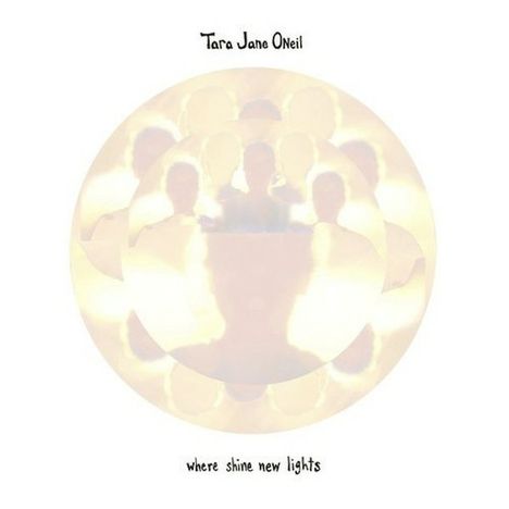 Tara Jane O'Neil: Where Shine New Lights, LP