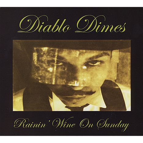 Diablo Dimes: Rainin' Wine On Sunday, CD