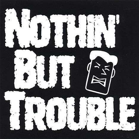 Nothin' But Trouble: Nothin' But Trouble, CD