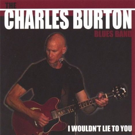Charles Blues Band Burton: I Wouldn't Lie To You, CD
