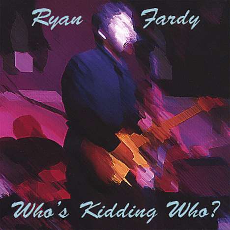 Ryan Fardy: Who's Kidding Who, CD