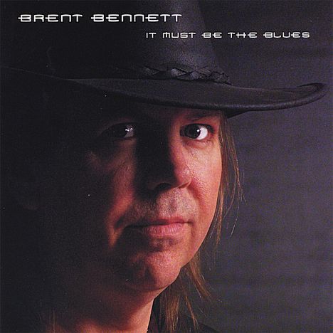 Brent Bennett: It Must Be The Blues, CD