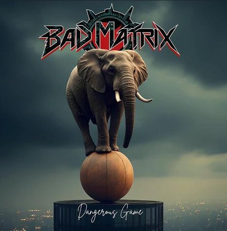 Text: "Bad Matrix", "Dangerous Game". Ein Elefant balanciert auf einem Ball über einer Stadtkulisse.