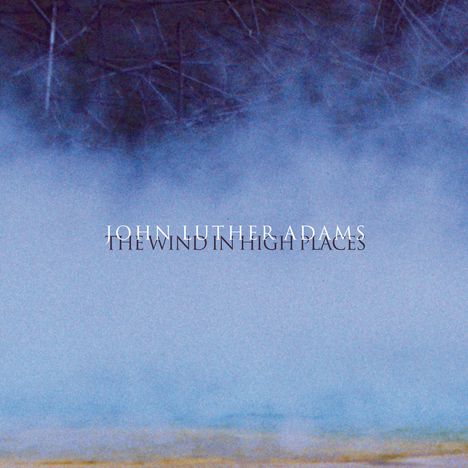 John Luther Adams (geb. 1953): The Wind in High Places, CD