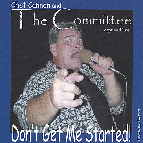 Chet& The Committee Cannon: Don't Get Me Started!, CD