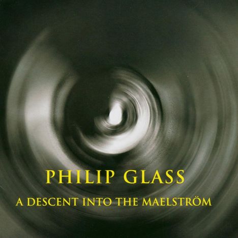 Philip Glass (geb. 1937): A Descent into the Maelström, CD