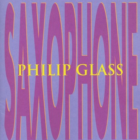 Philip Glass (geb. 1937): Saxophone - Kammermusik für Saxophon, CD