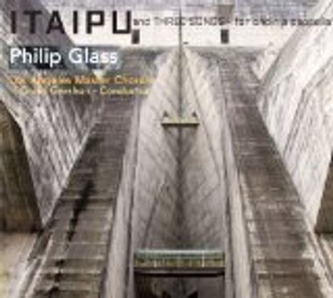 Philip Glass (geb. 1937): Itaipu für Chor a cappella, CD