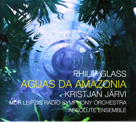 Philip Glass (geb. 1937): Aguas da Amazonia (orchestriert von Charles Coleman), CD