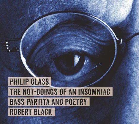 Philip Glass (geb. 1937): The Not-Doings of an Insomniac Bass Partita And Poetry, CD