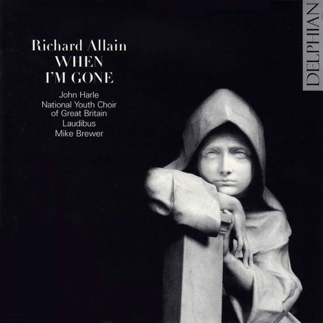 Richard Allain (geb. 1965): Geistliche Chorwerke "When I'm Gone", CD