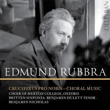 EDMUND RUBBRA, Crucifixus Pro Nobis—Choral Music. Choir of Merton College, Oxford, Britten Sinfonia.