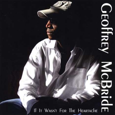 Geoffrey Mcbride: If It Wasn't For The Heartache, CD