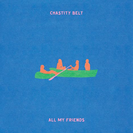 Text: "CHASTITY BELT", "ALL MY FRIENDS". Illustration: Vier Personen in einem Boot auf blauem Hintergrund.