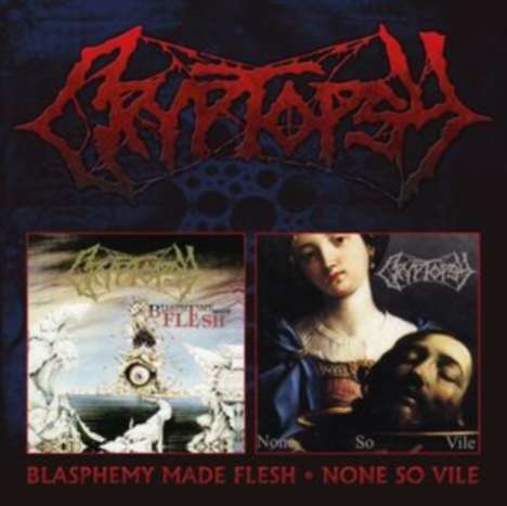 Cryptopsy: Blasphemy Made Flesh / None So Vile, 2 CDs