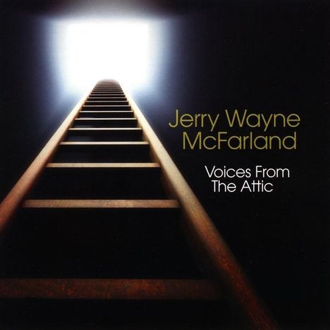Jerry Wayne Mcfarland: Voices From The Attic, CD