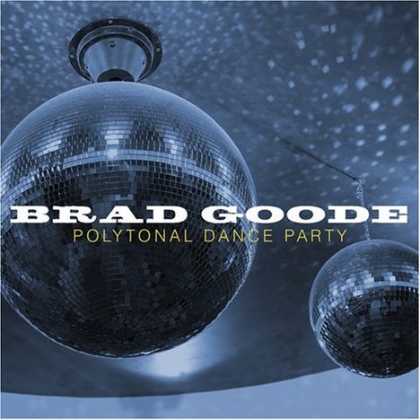 Brad Goode (geb. 1963): Polytonal Dance Party, CD