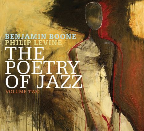 Benjamin Boone &amp; Philip Levine: The Poetry Of Jazz Volume Two, CD