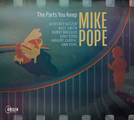 Text: "The Parts You Keep", "Geoffrey Keezer", "Nate Smith", "Randy Brecker", "Roxy Coss", "Amaury Cabral", "Ann Pope", "Mike Pope". 

Illustration eines Kindes, das auf ein Klavier schaut. Origin Records Logo unten.