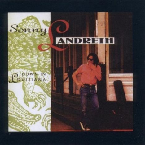 Sonny Landreth: Down In Louisiana, CD