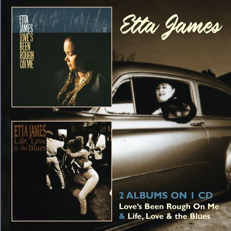 Etta James: Love's Been Rough On Me / Life, Love &amp; The Blues, 2 CDs
