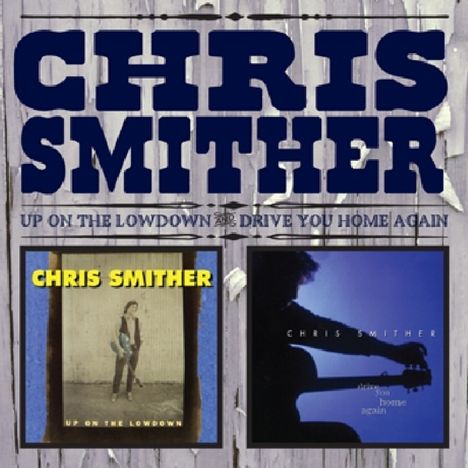 Chris Smither: Up On The Lowdown &amp; Drive You Home Again, 2 CDs