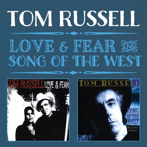 Tom Russell: Love &amp; Fear / Song Of The West, 2 CDs