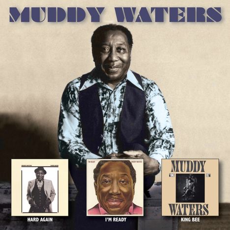 Muddy Waters: Hard Again / I'm Ready / King Bee, 3 CDs