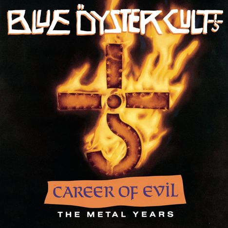 "BLUE ÖYSTER CULT", "CAREER OF EVIL", "THE METAL YEARS". Brennendes Kreuz-Symbol auf dunklem Hintergrund.