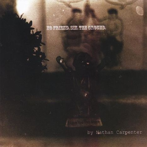 Nathan Carpenter: No Friend. Sin. The Ground., CD
