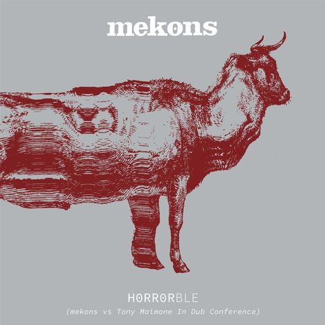 "mekons", "HORRORBLE", "(mekons vs Tony Maimone In Dub Conference)" in Weiß auf Grau. Illustration: Halb Abstrakte rote Kuh.