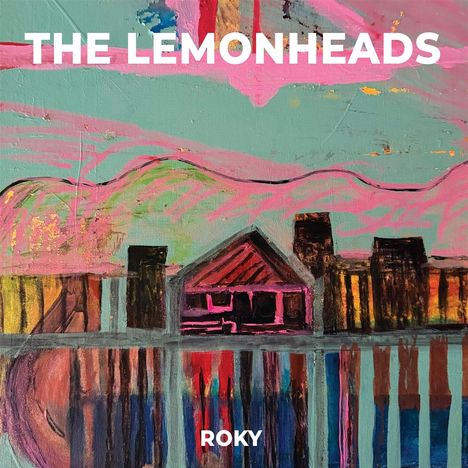 Oben steht "THE LEMONHEADS", unten "ROKY". Eine bunte, abstrakte Illustration einer Hütte am Wasser.